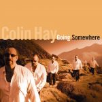 Spins: Colin Hay • Going Somewhere – 20th Anniversary Reissue